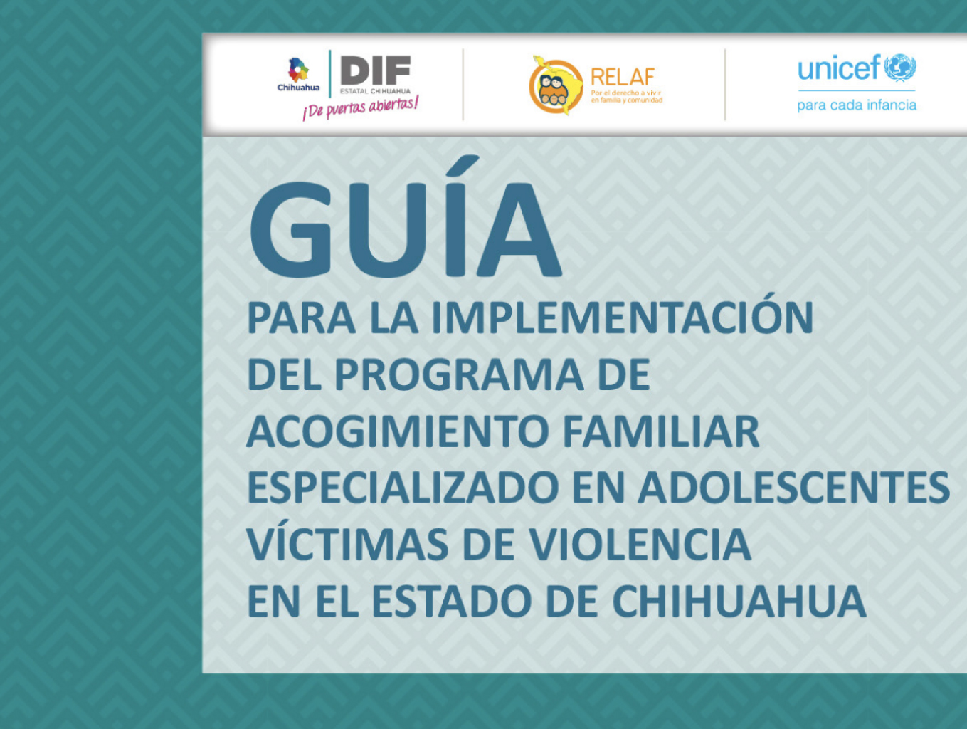 Guía para la implementación del programa de acogimiento familiar especializado en adolescentes víctimas de violencia en el estado de Chihuahua 